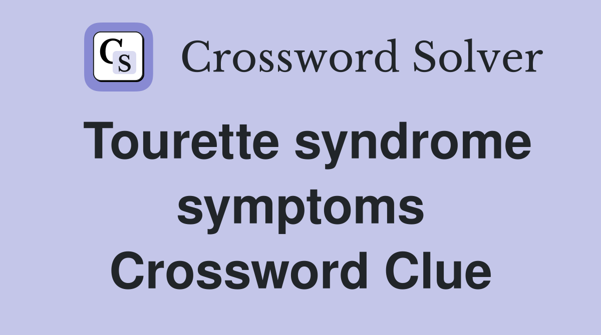 Tourette syndrome symptoms Crossword Clue
