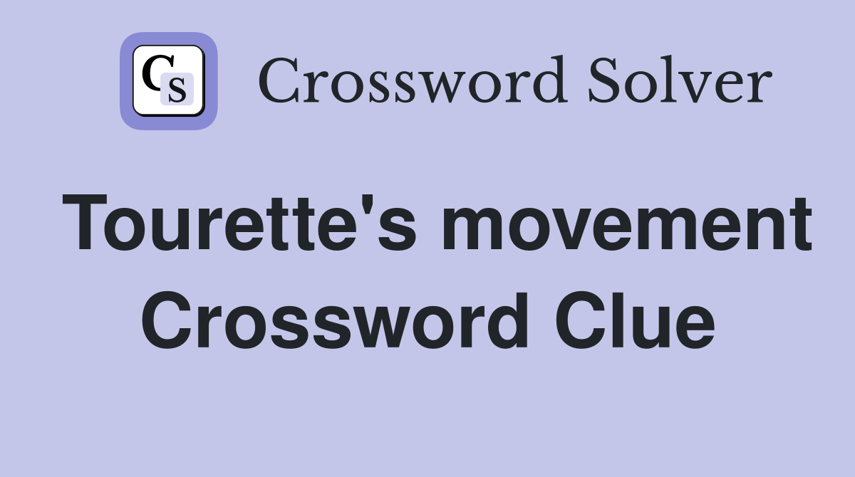 Tourette's movement Crossword Clue