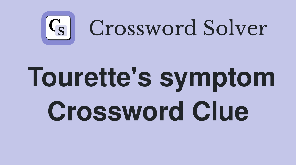 Tourette's symptom Crossword Clue
