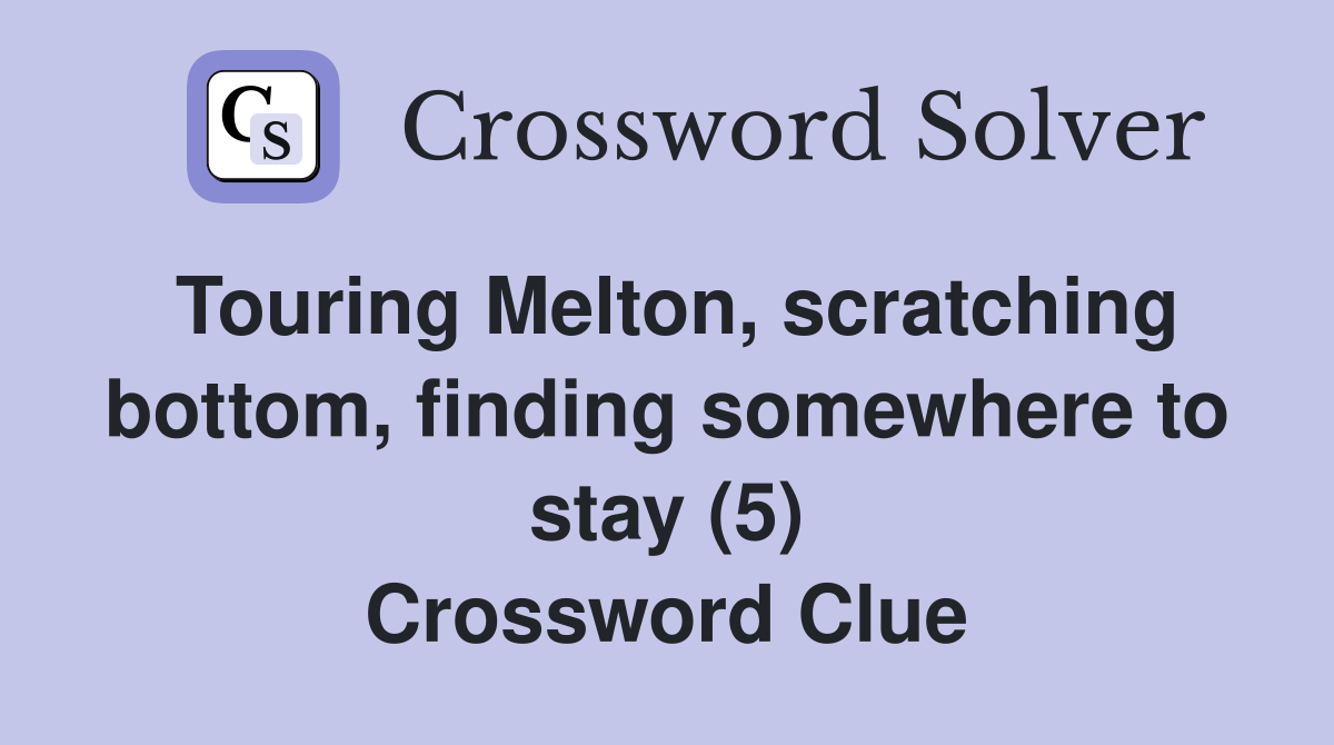 Touring Melton, scratching bottom, finding somewhere to stay (5) Crossword Clue