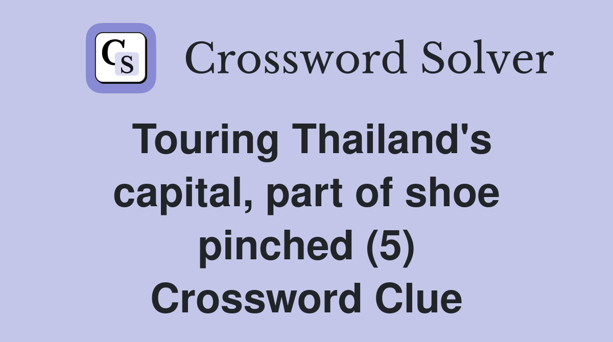 Touring Thailand's capital, part of shoe pinched (5) Crossword Clue