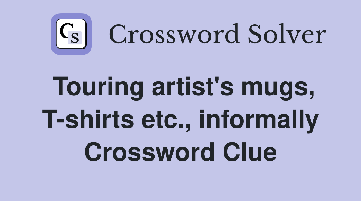 Touring artist's mugs, T-shirts etc., informally Crossword Clue
