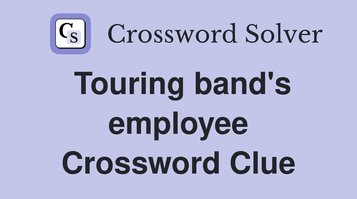 Touring band's employee Crossword Clue