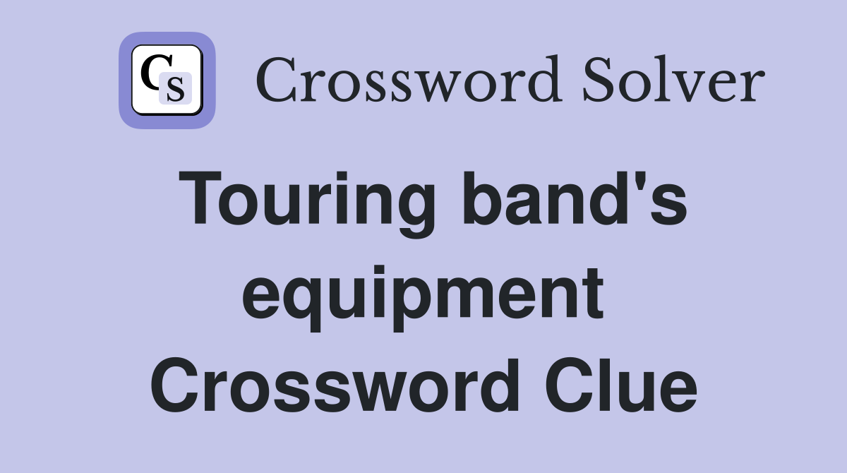 Touring band's equipment Crossword Clue