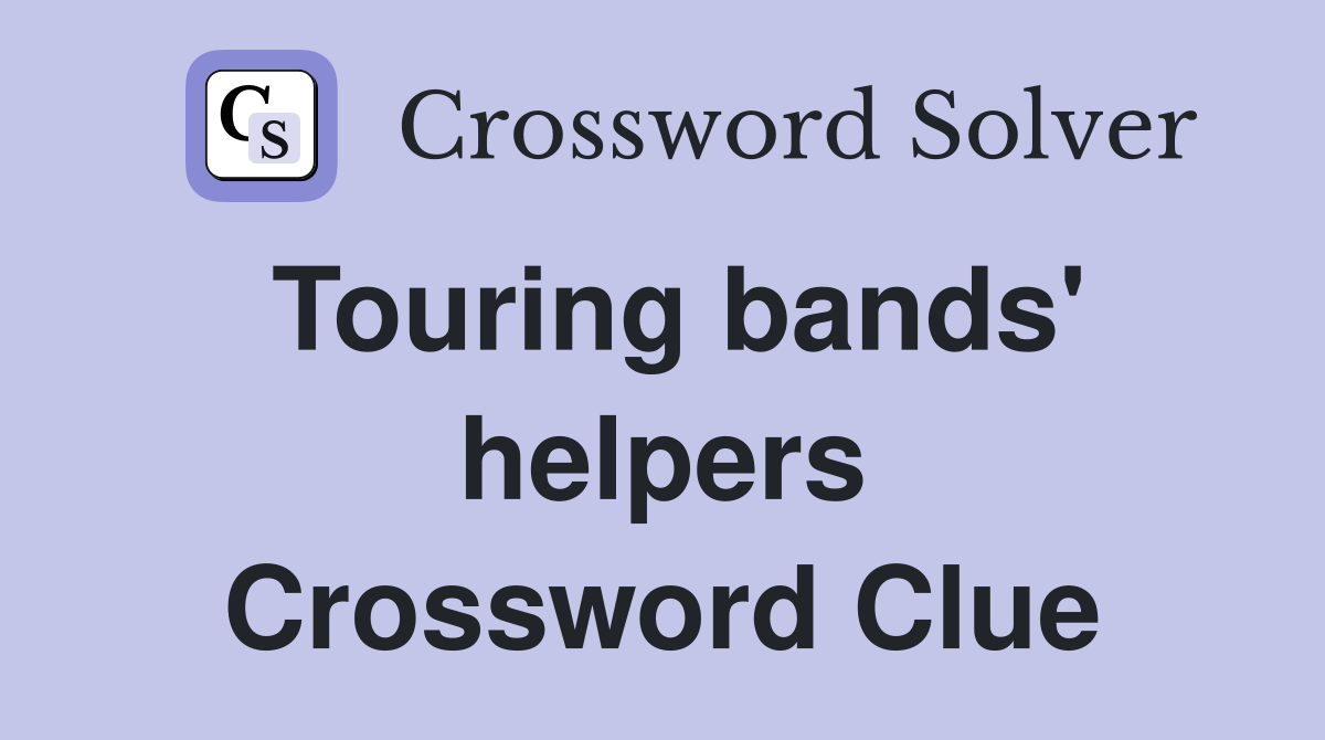 Touring bands' helpers Crossword Clue
