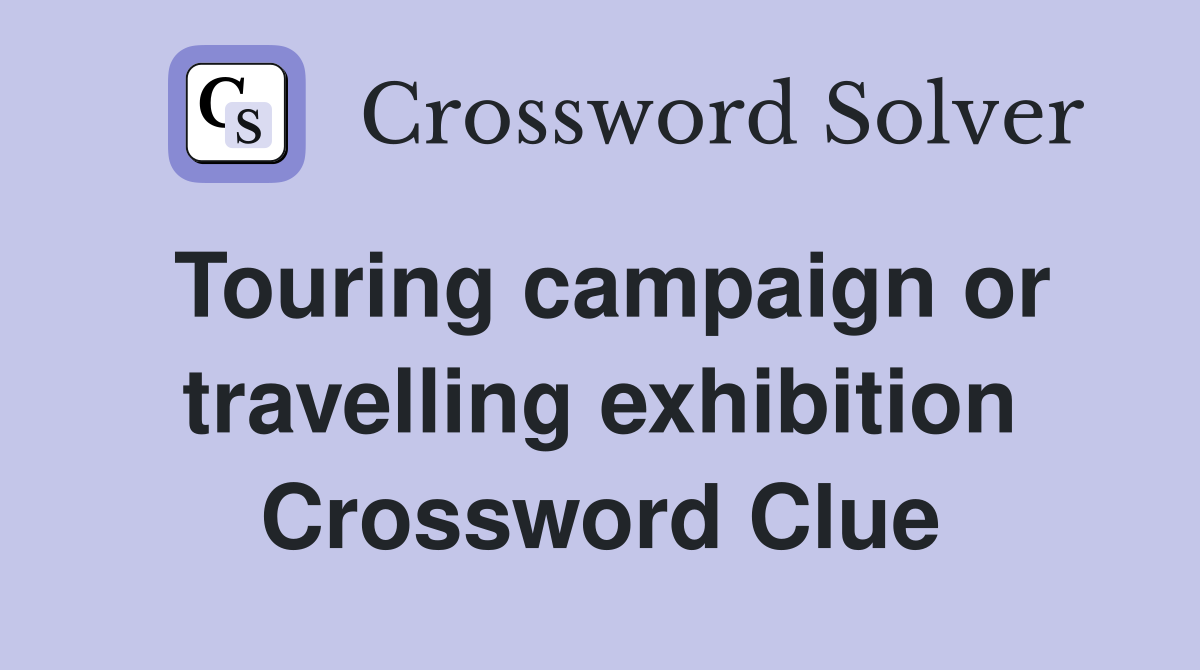 Touring campaign or travelling exhibition Crossword Clue