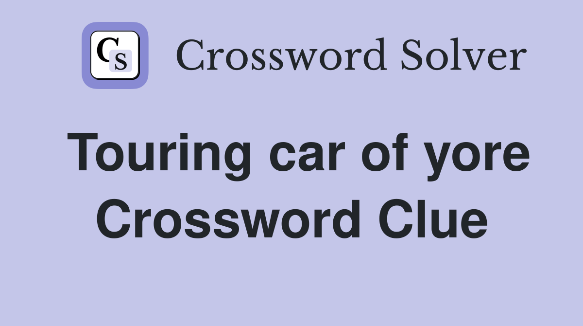 Touring car of yore Crossword Clue