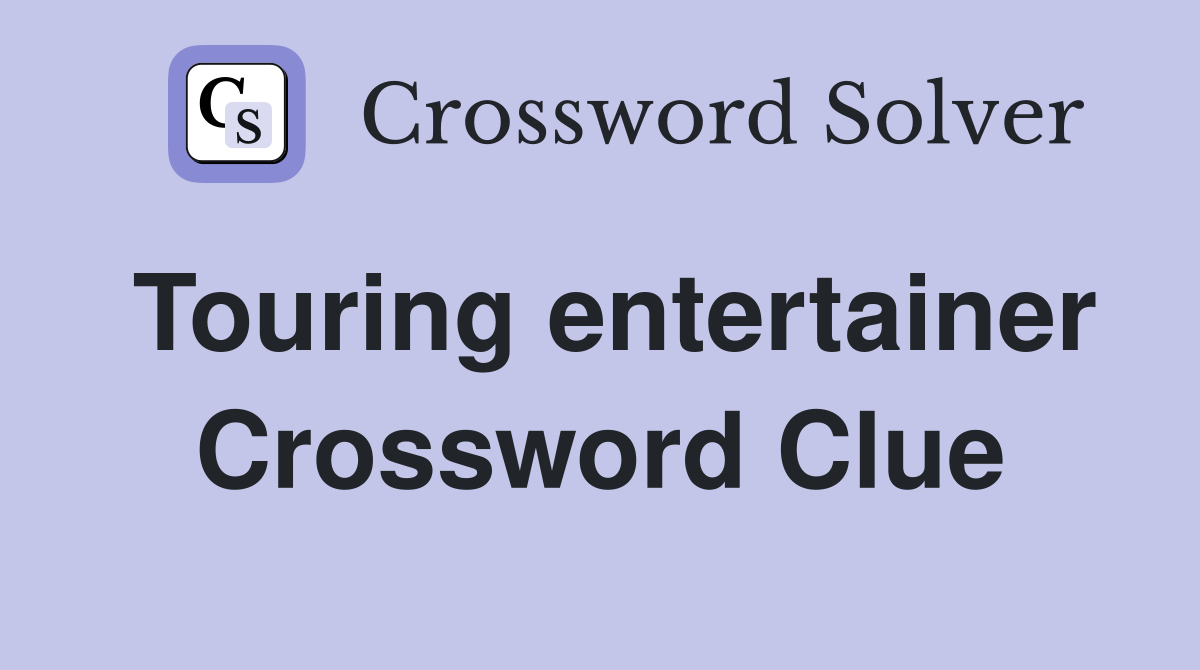 Touring entertainer Crossword Clue