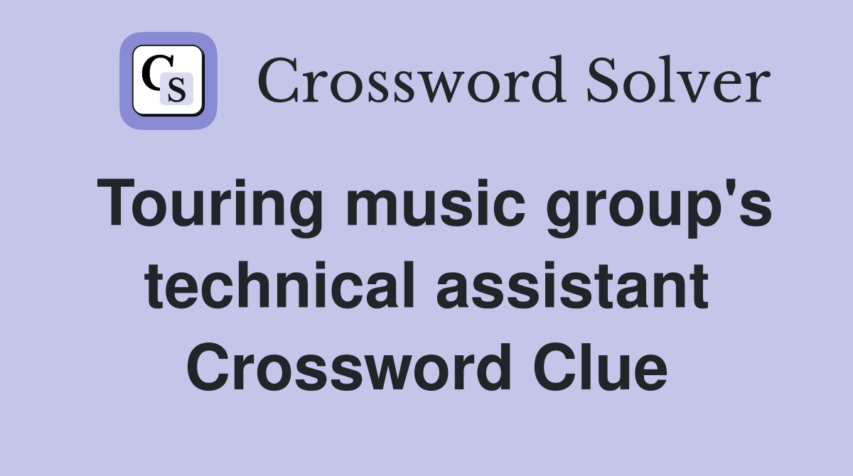 Touring music group's technical assistant Crossword Clue