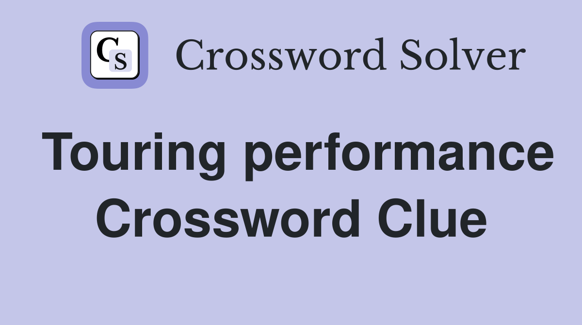 Touring performance Crossword Clue