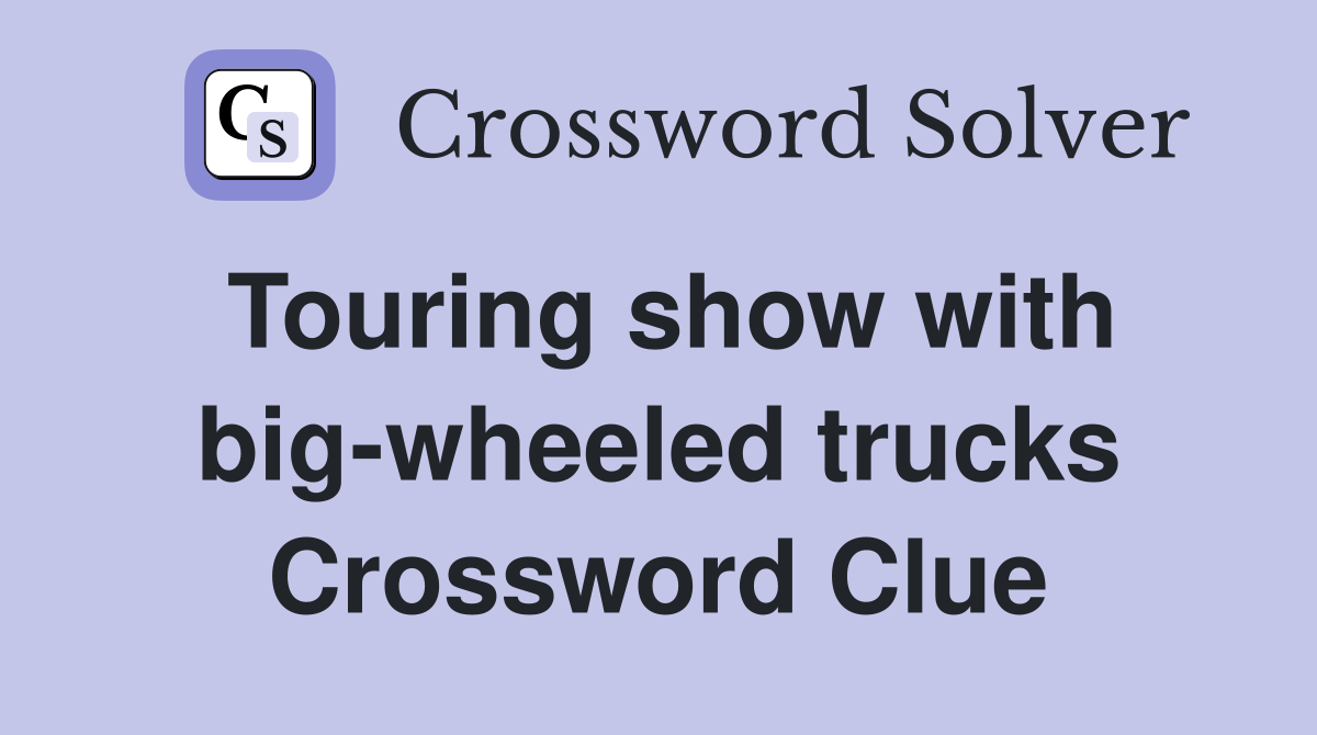 Touring show with big-wheeled trucks Crossword Clue