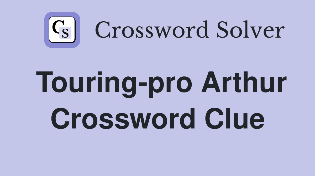 Touring-pro Arthur Crossword Clue