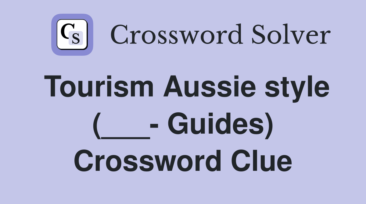 Tourism Aussie style (___- Guides) Crossword Clue