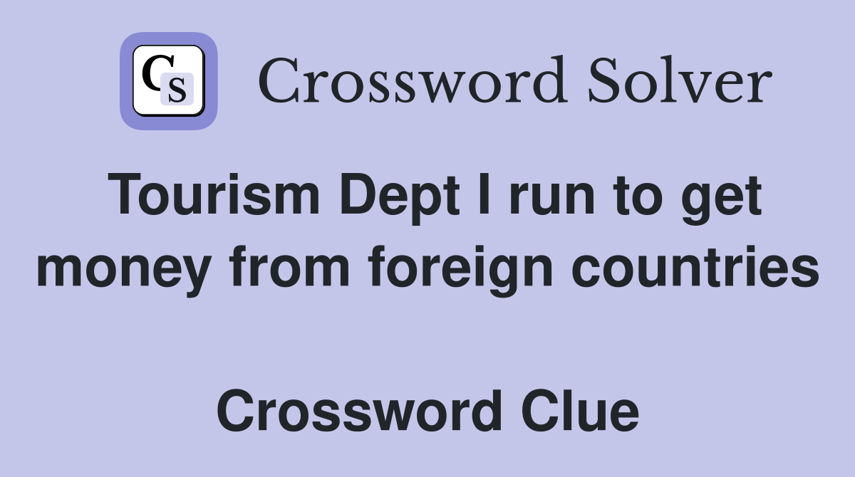 Tourism Dept I run to get money from foreign countries  Crossword Clue