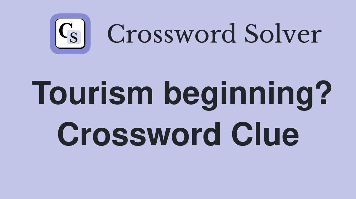 Tourism beginning? Crossword Clue