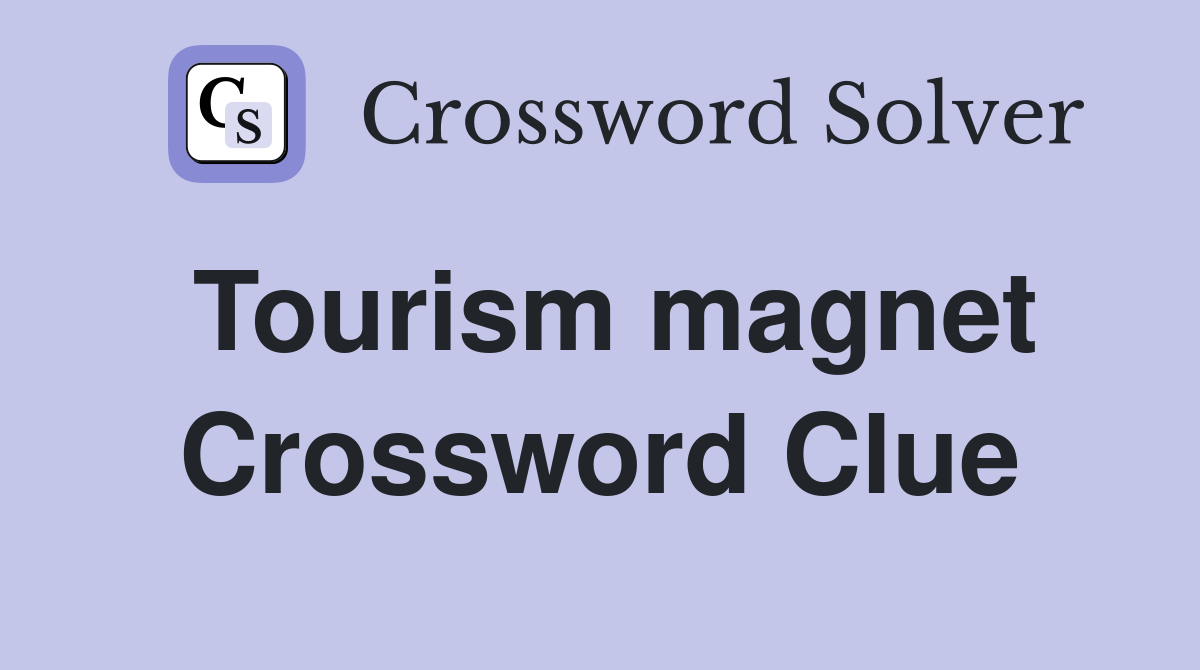 Tourism magnet Crossword Clue