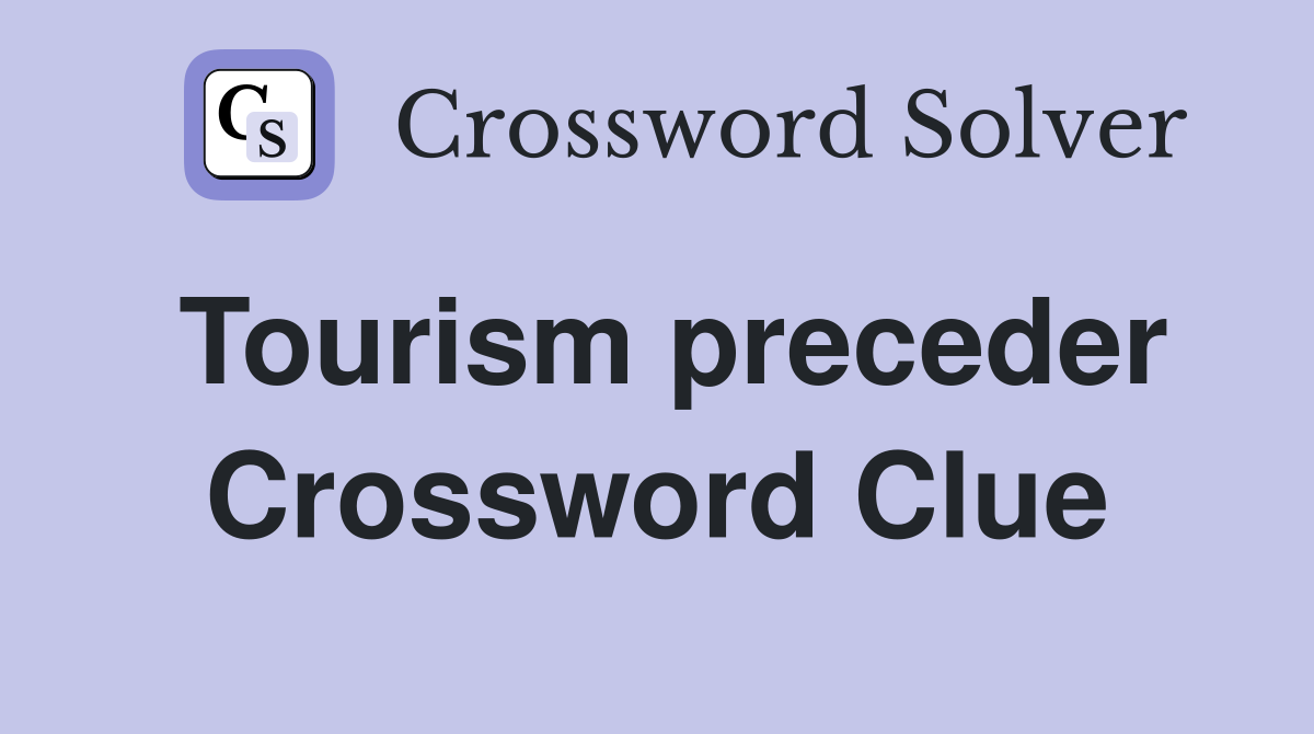 Tourism preceder Crossword Clue