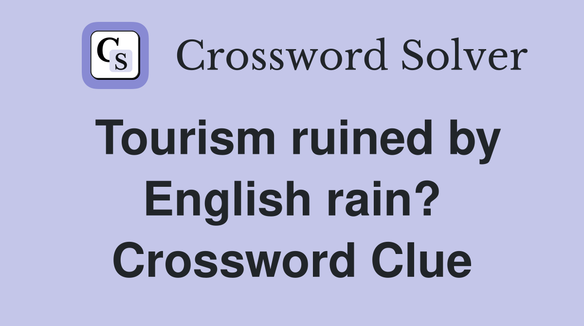Tourism ruined by English rain? Crossword Clue