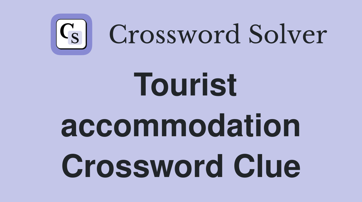 Tourist accommodation Crossword Clue