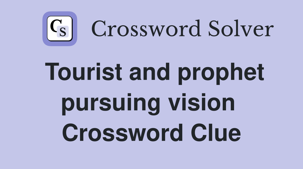 Tourist and prophet pursuing vision  Crossword Clue