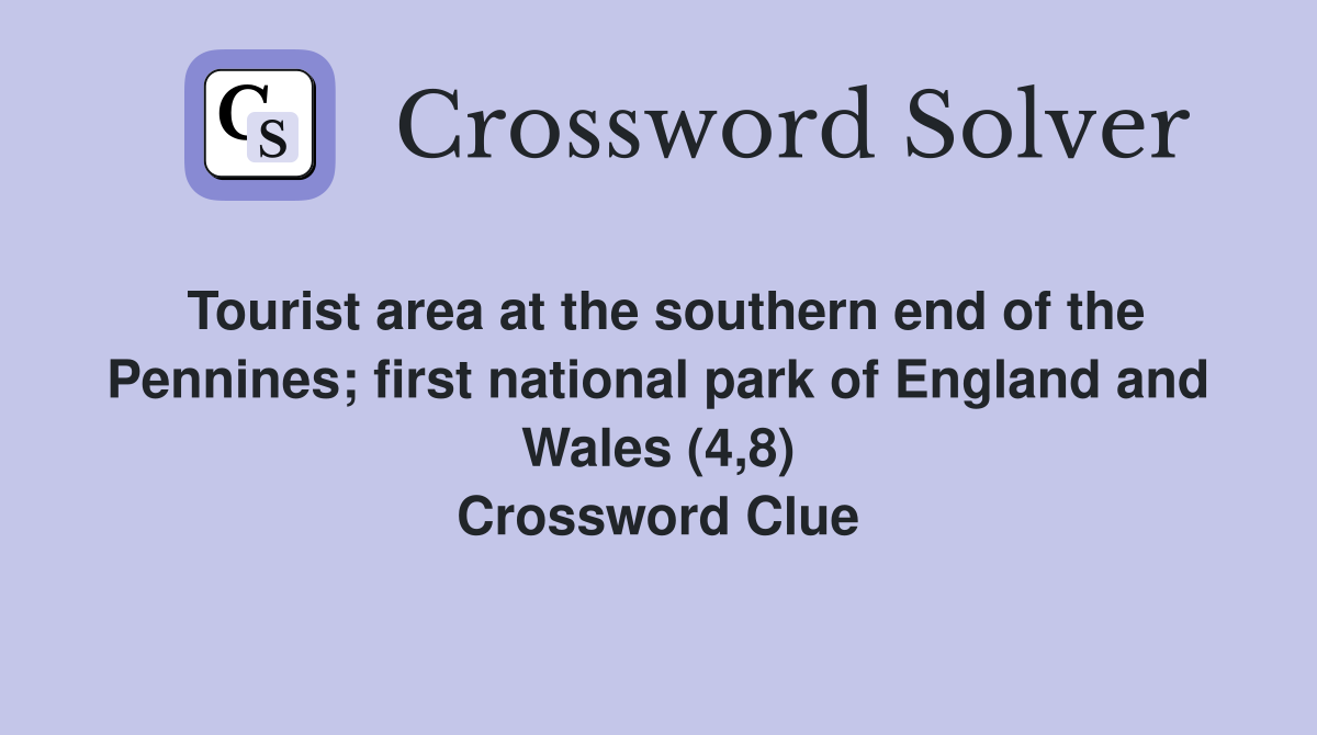 Tourist area at the southern end of the Pennines; first national park of England and Wales (4,8) Crossword Clue