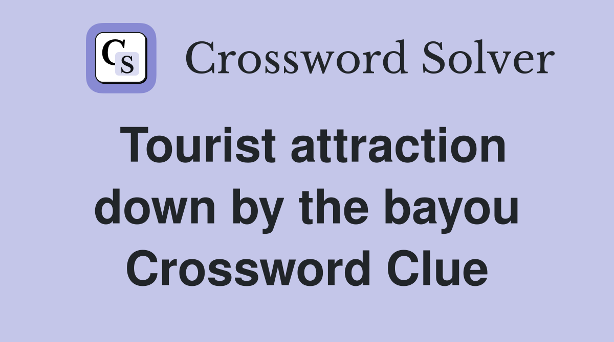 Tourist attraction down by the bayou Crossword Clue