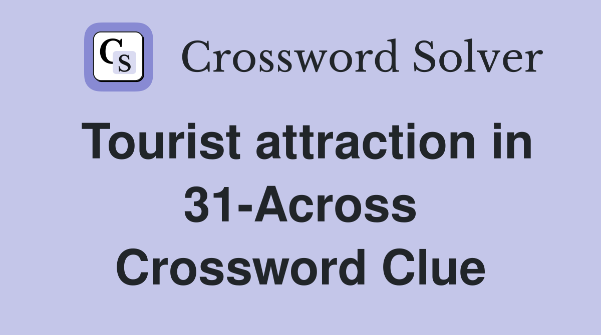 Tourist attraction in 31-Across Crossword Clue