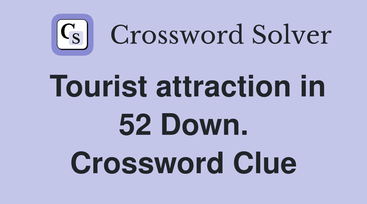Tourist attraction in 52 Down. Crossword Clue
