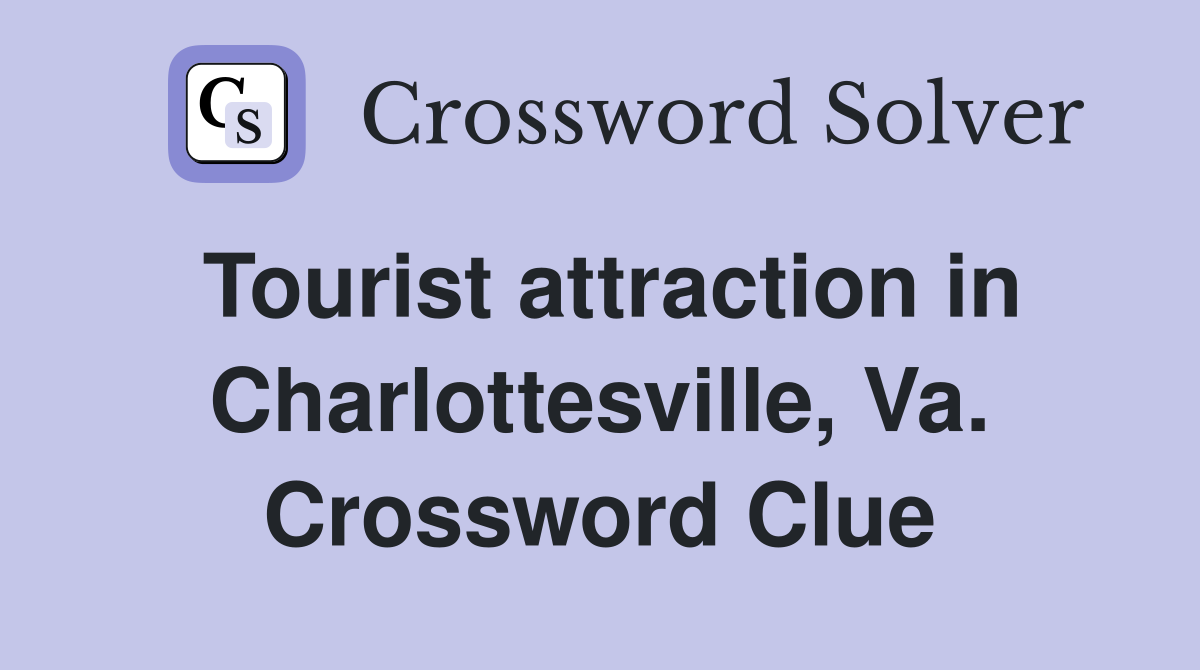 Tourist attraction in Charlottesville, Va. Crossword Clue