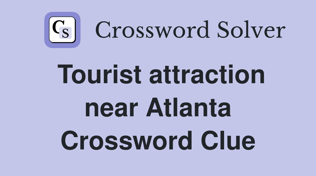 Tourist attraction near Atlanta Crossword Clue