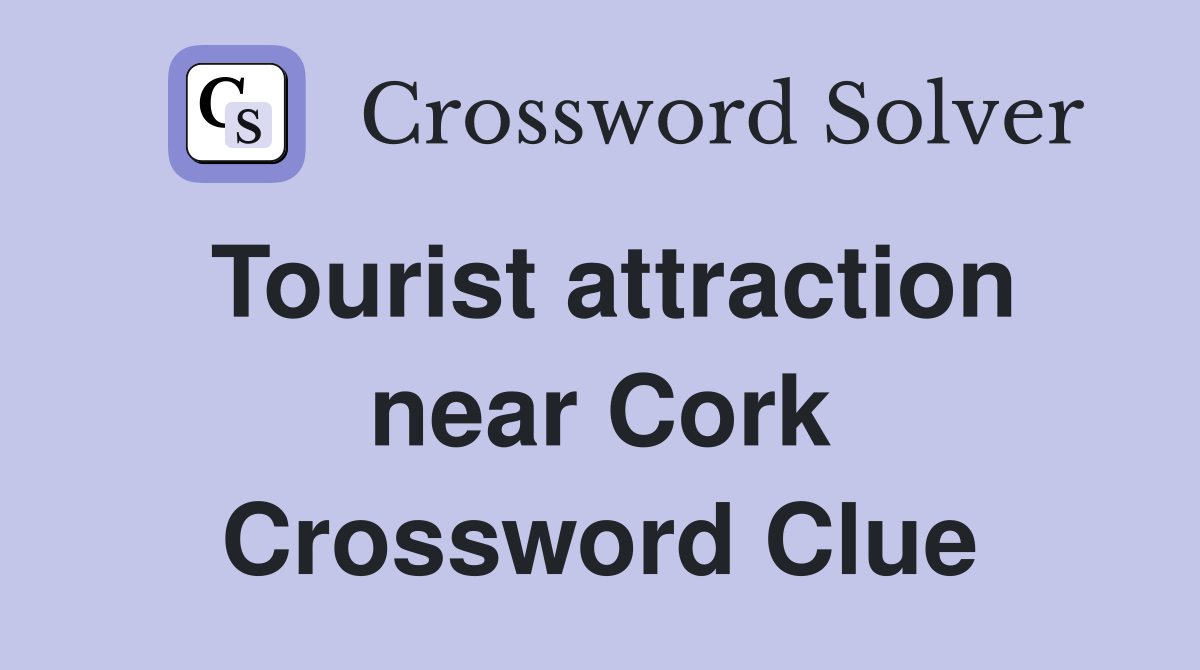 Tourist attraction near Cork Crossword Clue