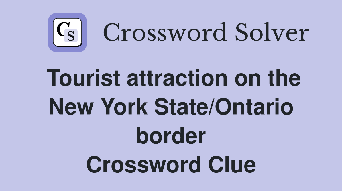 Tourist attraction on the New York State/Ontario border Crossword Clue