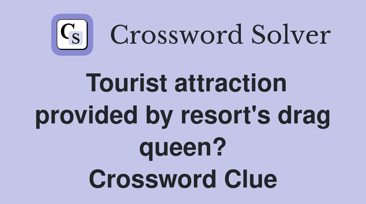 Tourist attraction provided by resort's drag queen? Crossword Clue