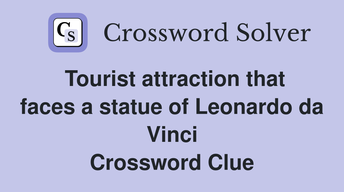 Tourist attraction that faces a statue of Leonardo da Vinci Crossword Clue