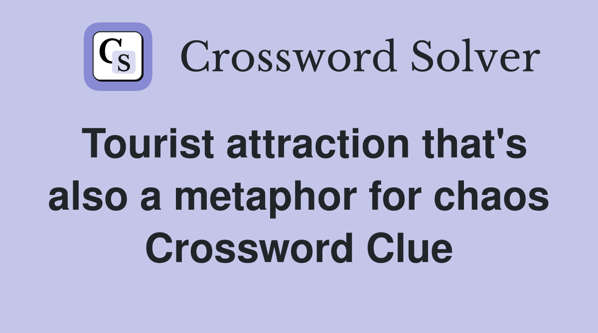 Tourist attraction that's also a metaphor for chaos Crossword Clue