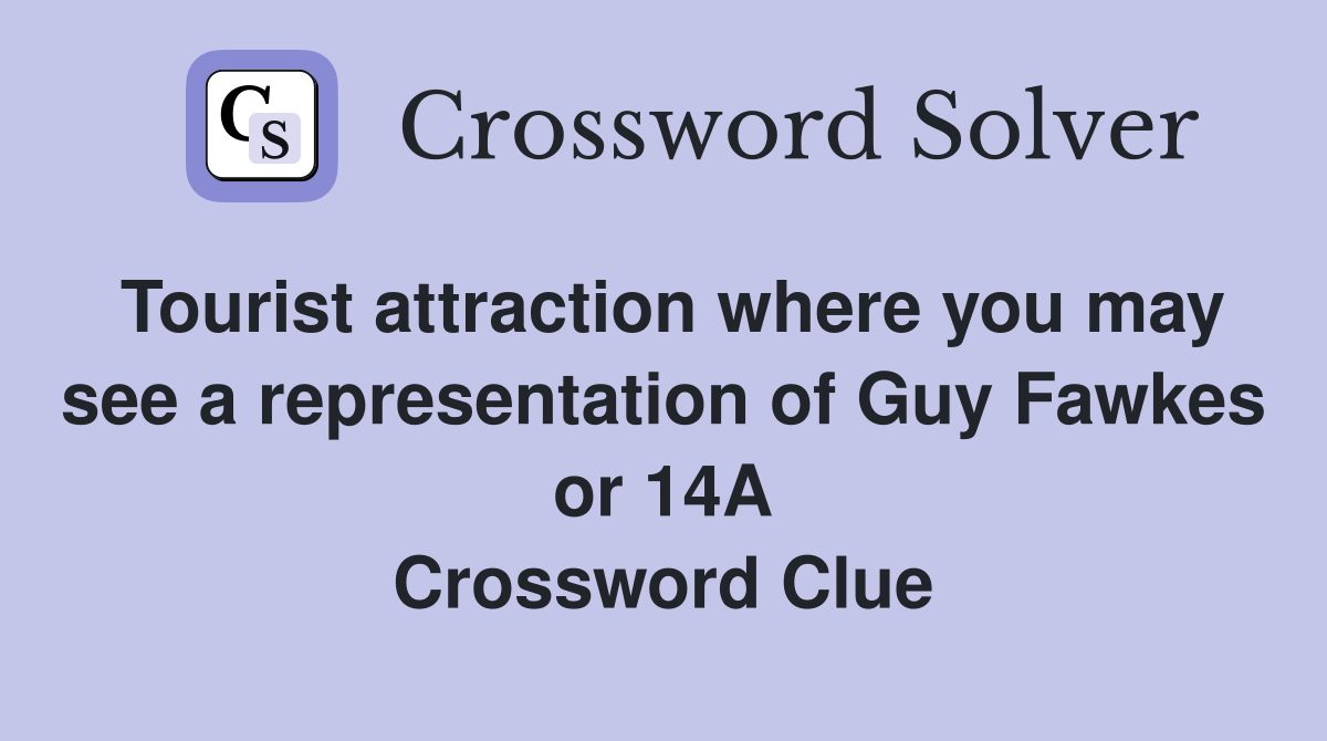 Tourist attraction where you may see a representation of Guy Fawkes or 14A Crossword Clue
