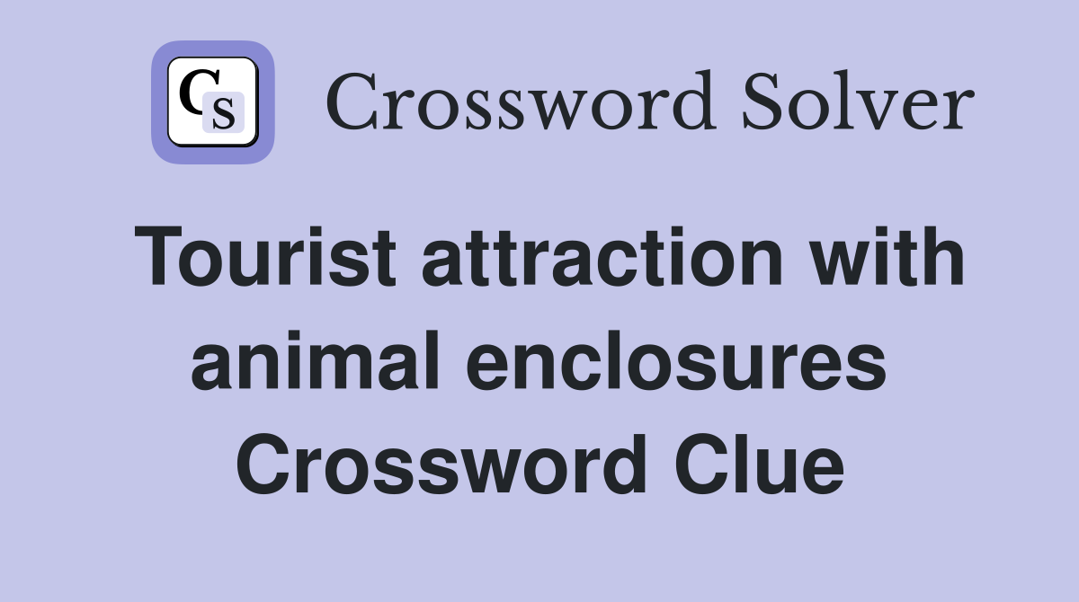 Tourist attraction with animal enclosures Crossword Clue
