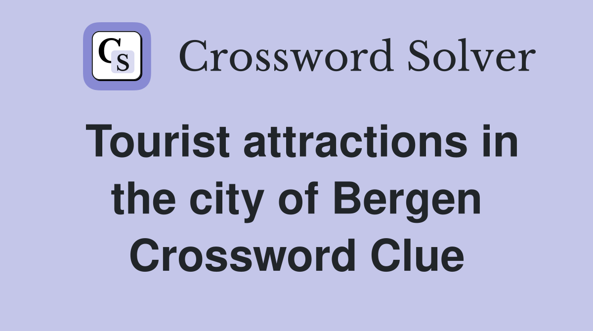 Tourist attractions in the city of Bergen Crossword Clue
