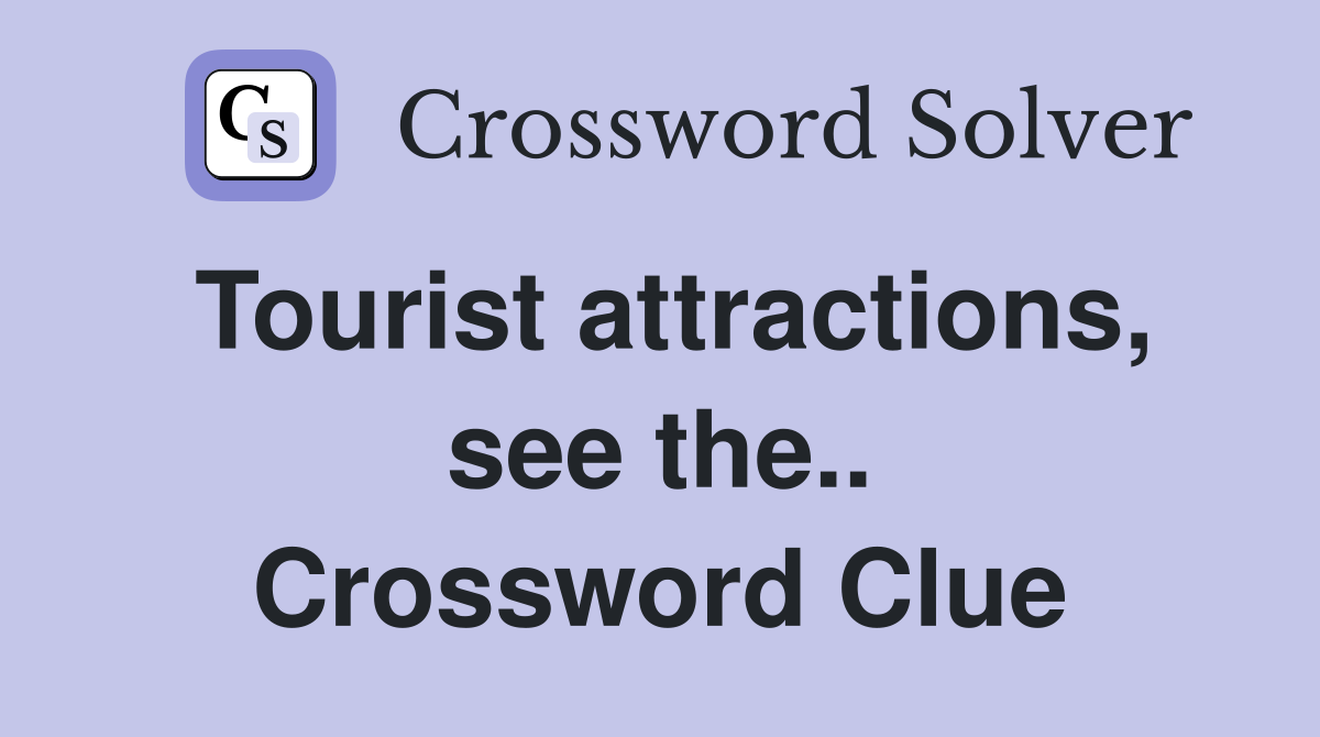 Tourist attractions, see the.. Crossword Clue