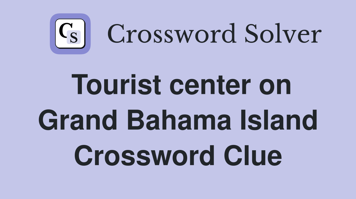 Tourist center on Grand Bahama Island Crossword Clue
