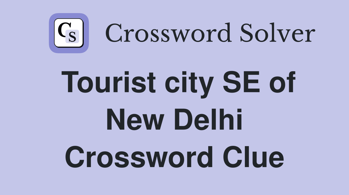 Tourist city SE of New Delhi Crossword Clue