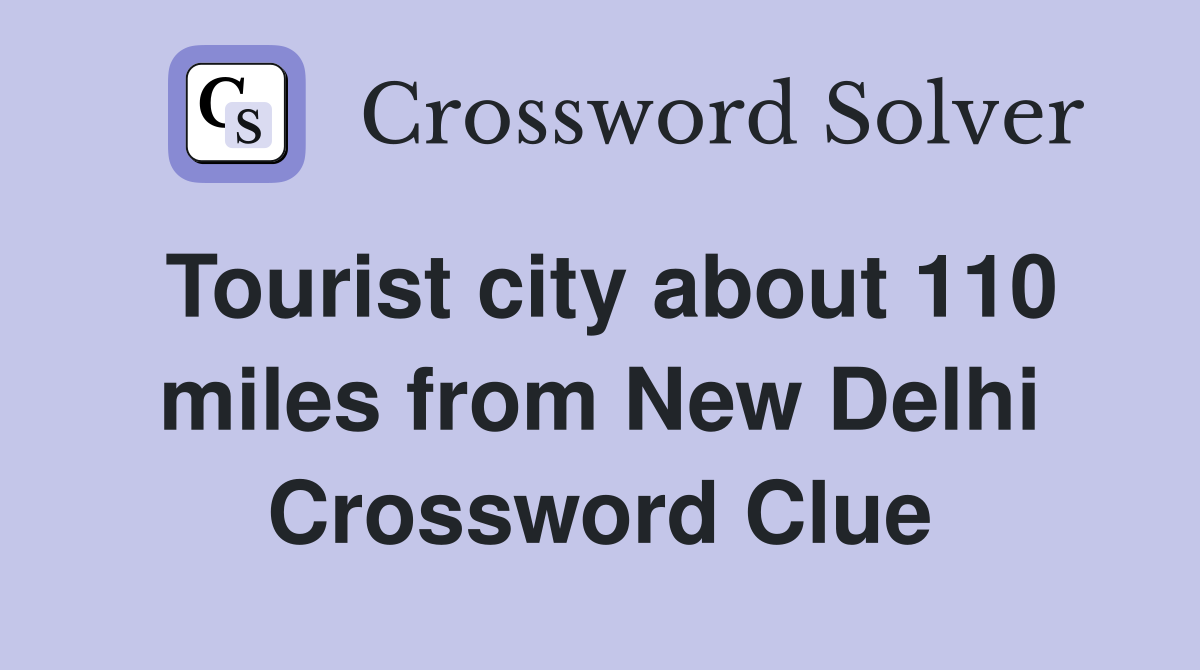 Tourist city about 110 miles from New Delhi Crossword Clue