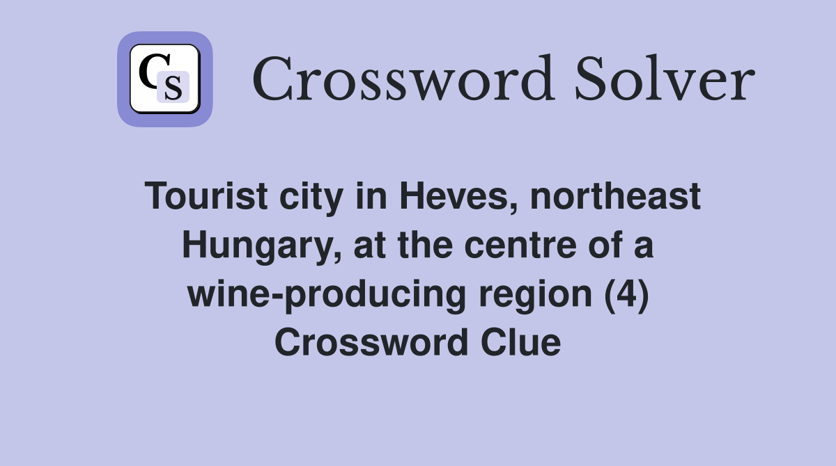 Tourist city in Heves, northeast Hungary, at the centre of a wine-producing region (4) Crossword Clue