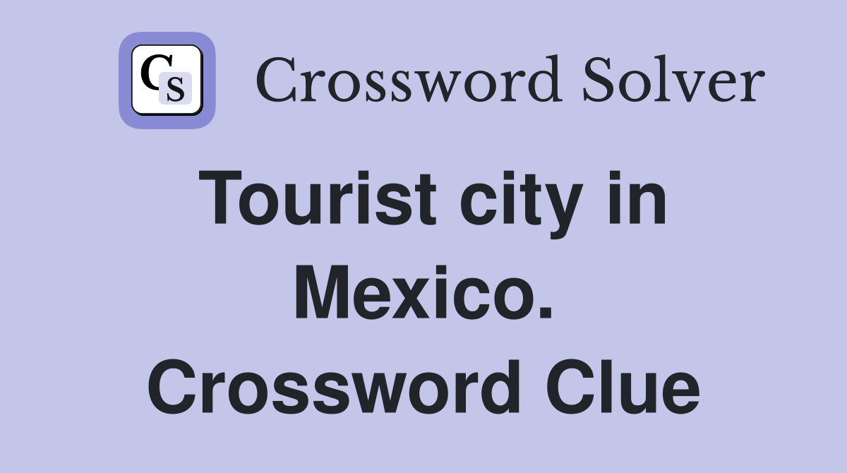 Tourist city in Mexico. Crossword Clue