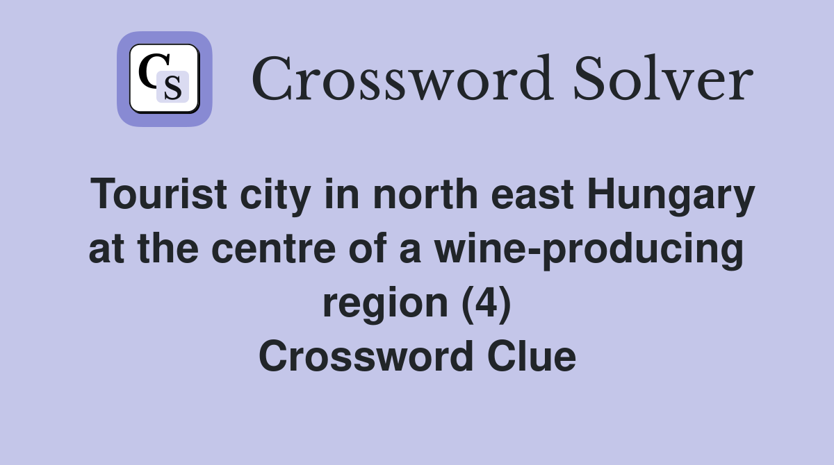 Tourist city in north east Hungary at the centre of a wine-producing region (4) Crossword Clue