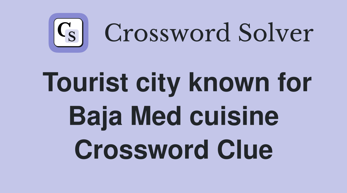 Tourist city known for Baja Med cuisine Crossword Clue
