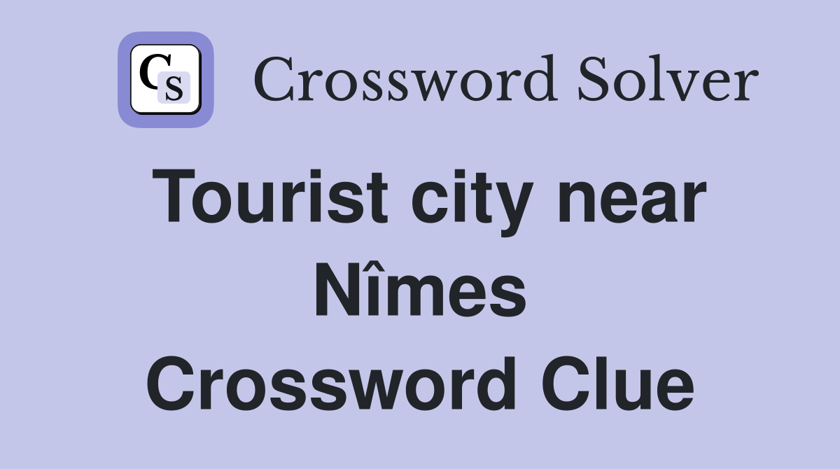 Tourist city near Nîmes Crossword Clue