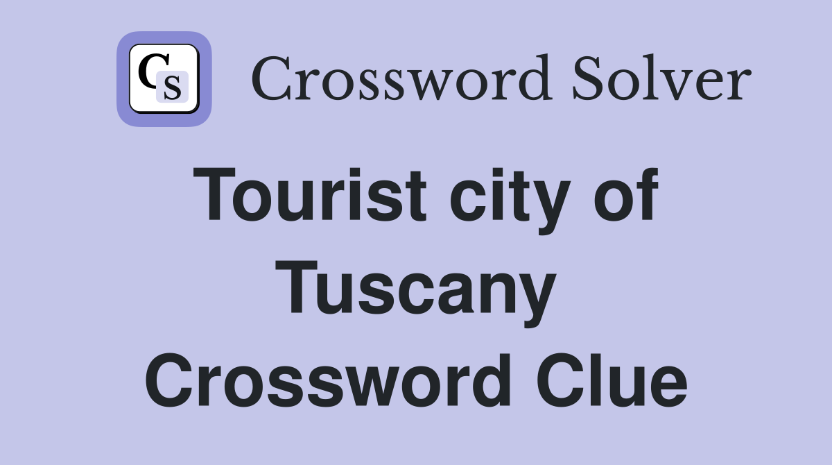 Tourist city of Tuscany Crossword Clue