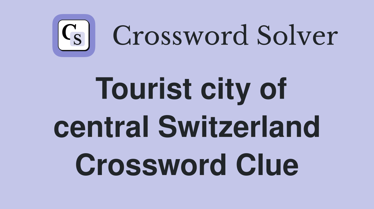 Tourist city of central Switzerland Crossword Clue