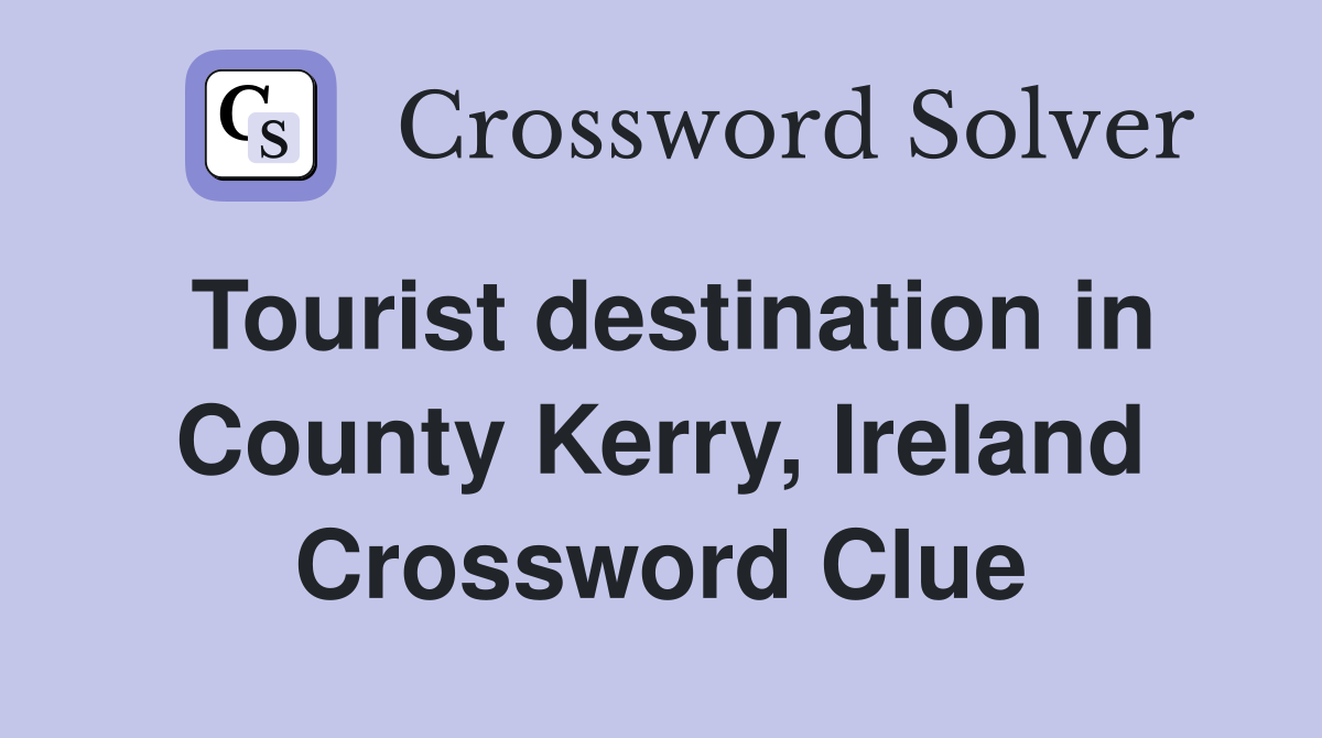 Tourist destination in County Kerry, Ireland Crossword Clue